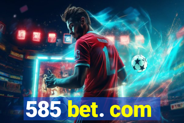 585 bet. com